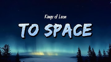Kings Of Leon - To Space (Lyrics)