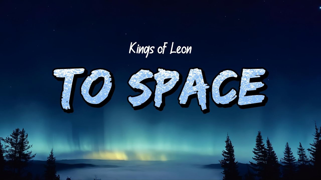 Kings Of Leon - To Space (Lyrics)