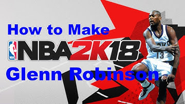 NBA 2K18 How to Create Glenn Robinson with Attributes and Badges!