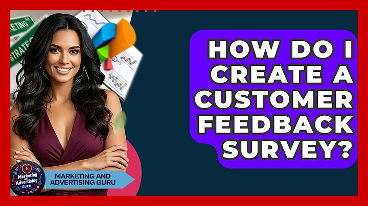 How Do I Create A Customer Feedback Survey? - Marketing and Advertising Guru