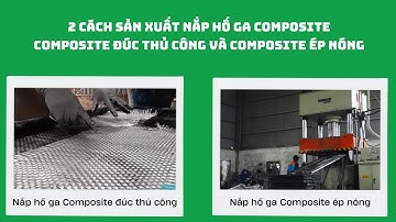 Bạn có biết nắp hố ga composite có 2 cách sản xuất là đúc thủ công và ép nóng? #composite #naphoga