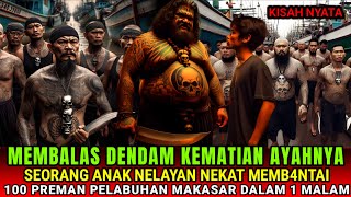 KISAH NYATA ❗️ ANAK NELAYAN MAKASAR NEKAT HABISI 100 PREMAN PELABUHAN YANG MEMBVNUH AYAHNYA