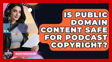 Is Public Domain Content Safe For Podcast Copyright? - Modern Podcaster Hub