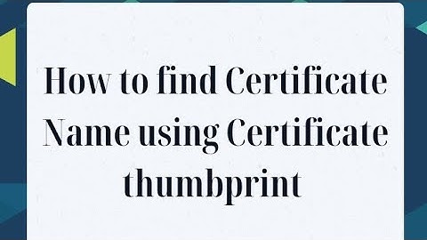 How to find certificate name Using thumbprint | Certificate