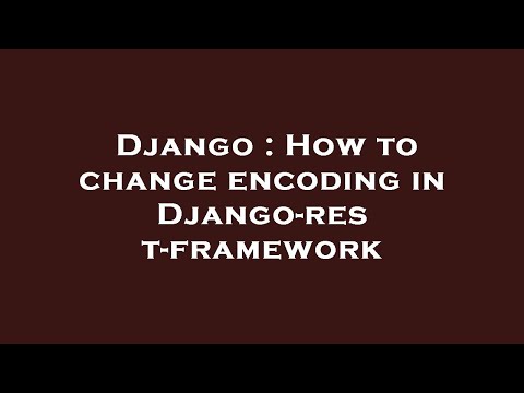 Django : How to change encoding in Django-rest-framework