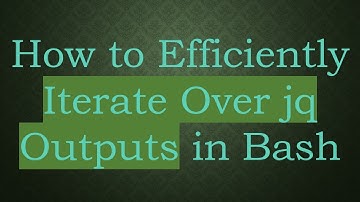 How to Efficiently Iterate Over jq Outputs in Bash