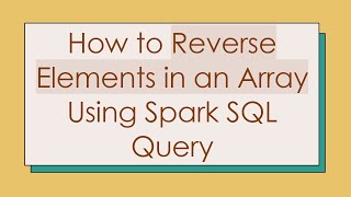 How to Reverse Elements in an Array Using Spark SQL Query Wealth