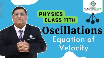 Class 11th – Equation of Velocity | Oscillations | Tutorials Point