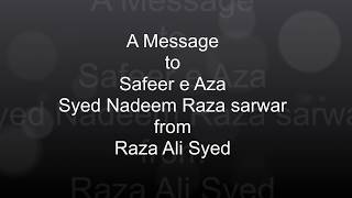 A Message to Safeer e Aza Syed Nadeem Raza Sarwar from Raza Ali Syed