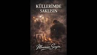 Küllerimde Saklısın “Aşkın Bitti Dediğin Yer Benim İçin Hâlâ Bahar” Muammer Sezgin