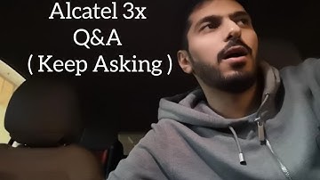 Car Talk : Alcatel 3x (2019) Q&A