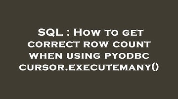 SQL : How to get correct row count when using pyodbc cursor.executemany()