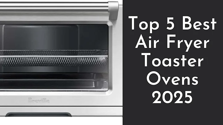Top 5 Best Air Fryer Toaster Ovens 2025 | Ultimate Reviews & Guide