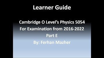 Learner Guide, Cambridge O Level Physics 5054, Part E, Ferhan Mazher
