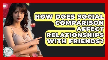 How Does Social Comparison Affect Relationships With Friends? - Inside Body Image