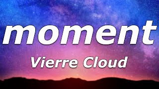 Vierre Cloud - moment (Lyrics) - \\