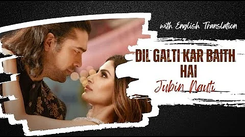 Dil Galti Kar Baitha Hai | Jubin Nautiyal | with English translation