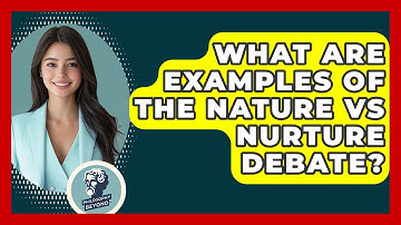 What Are Examples Of The Nature Vs Nurture Debate? - Philosophy Beyond