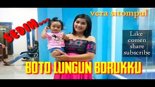 BOTO LUNGUN BORUKKU HASIAN,  SEDIH.... cover ,cipt soritua manurung