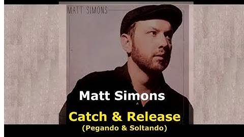 ▄▀  Catch & Release - Matt Simons [Legendado / Tradução] ▀▄