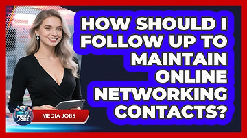 How Should I Follow Up To Maintain Online Networking Contacts? - Media Jobs