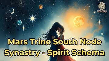 Mars Trine South Node Synastry​ - Spirit Schema