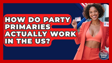 How Do Party Primaries Actually Work In The US? - First Time Voter Expert