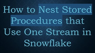 How to Nest Stored Procedures that Use One Stream in Snowflake