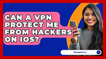 Can A VPN Protect Me From Hackers On IOS? - Be App Savvy