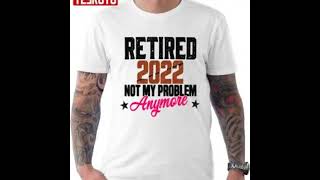 Retired 2022 Not My Problem Anymore Unisex T-Shirt