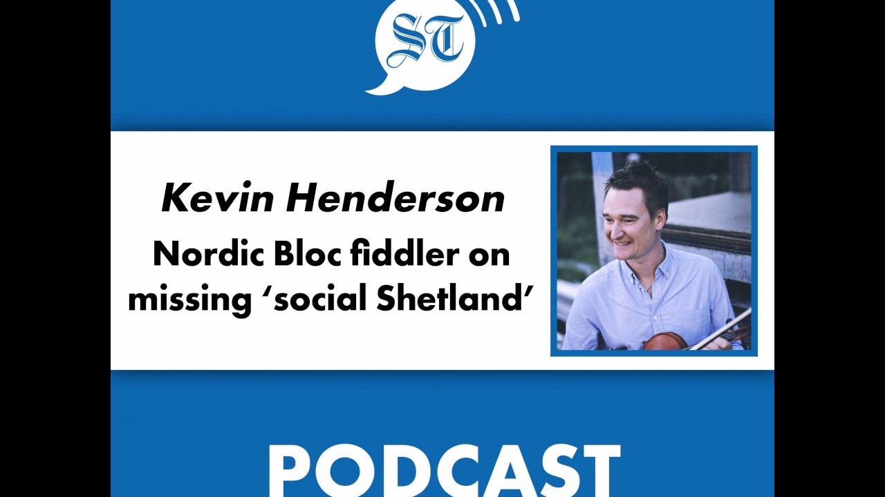 Kevin Henderson: Nordic Bloc fiddler on missing 'social Shetland'