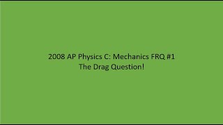 2008 AP Physics C: Mechanics FRQ #1, The Drag Question!