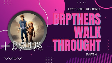 BROTHER A TALE OF TWO SONS PART 4 OF 4 | WALKTHROUGH | NO COMENTARY