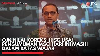 OJK Nilai Koreksi IHSG Usai Pengumuman MSCI Hari Ini Masih dalam Batas Wajar | IDXC UPDATE