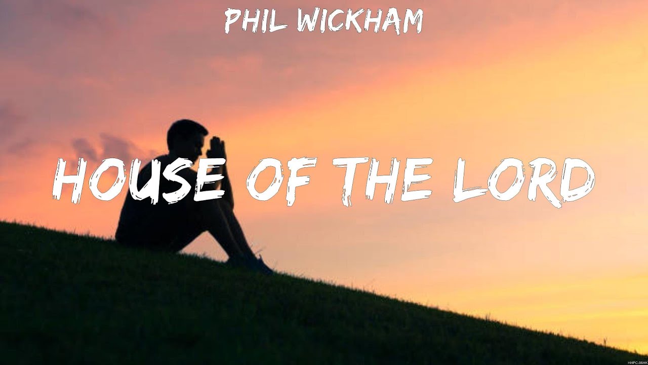 Phil Wickham House of The Lord (Lyrics) Bethel Music, Phil Wickham