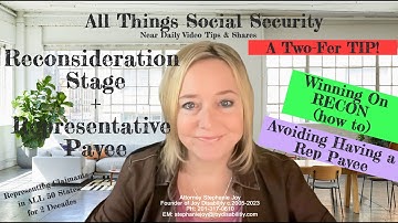 Two TIPS - How to Win On Reconsideration + How to Overcome SSA Desire for a Representative Payee
