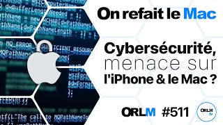 Cybersécurité, menace sur l’iPhone & le Mac !⎜ORLM-511