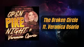 The Broken Circle - Veronica Osorio at Open Pike Night