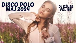 Maj 2024  🎧Najnowsze Disco Polo 🎧 Składanka disco polo➠VOL 185 by DJ DŻUSS