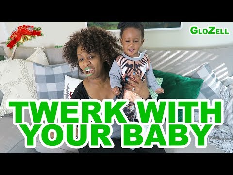 Twerk with Your Baby - GloZell