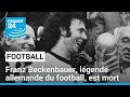 Franz beckenbauer lgende allemande du football est mort  78 ans  france 24