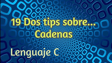 19 Cadenas: un par de trucos | Lenguaje C