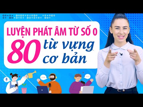 LUYỆN PHÁT ÂM 80 TỪ VỰNG TIẾNG ANH PHỔ BIẾN TRONG GIAO TIẾP - Học tiếng Anh Online (Trực tuyến)