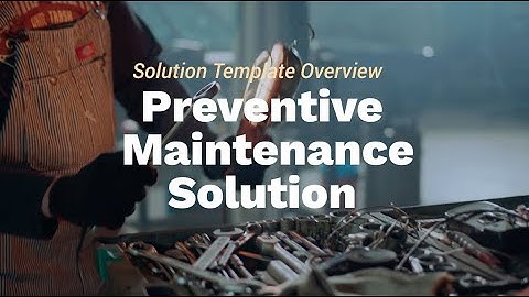 Solution Template Overview: Preventive Maintenance