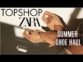 ZARA / TOPSHOP SUMMER SHOE HAUL