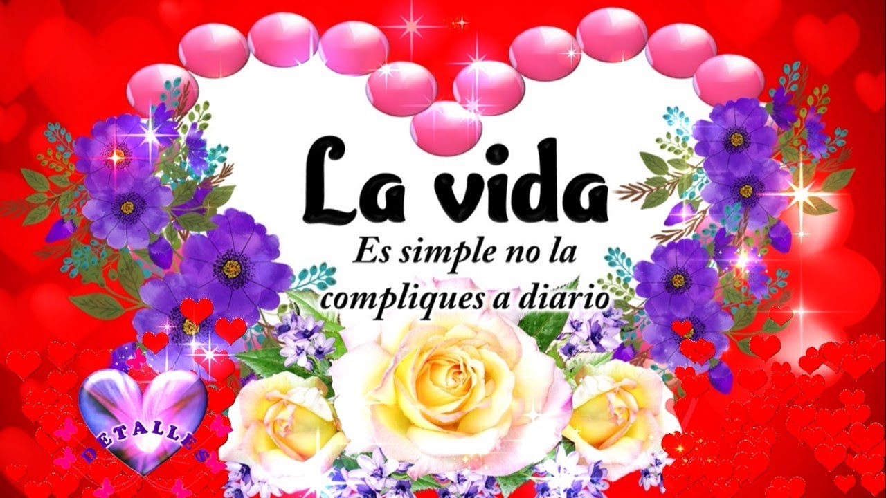 Un mensaje de la vida para ti LA VIDA ES SIMPLE NO LA COMPLIQUES A