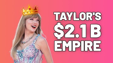 How Taylor Swift Built Her $2.1 Billion Empire