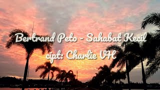 BERTRAND PETO - SAHABAT KECIL (LIRIK)