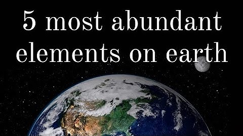 5 most abundant elements on earth
