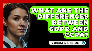 What Are The Differences Between GDPR And CCPA? - SecurityFirstCorp.com